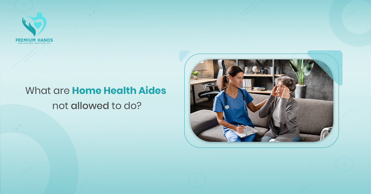 What Are Home Health Aides Not Allowed to Do?